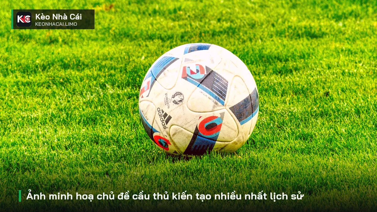Ảnh minh hoạ chủ đề cầu thủ kiến tạo nhiều nhất lịch sử
