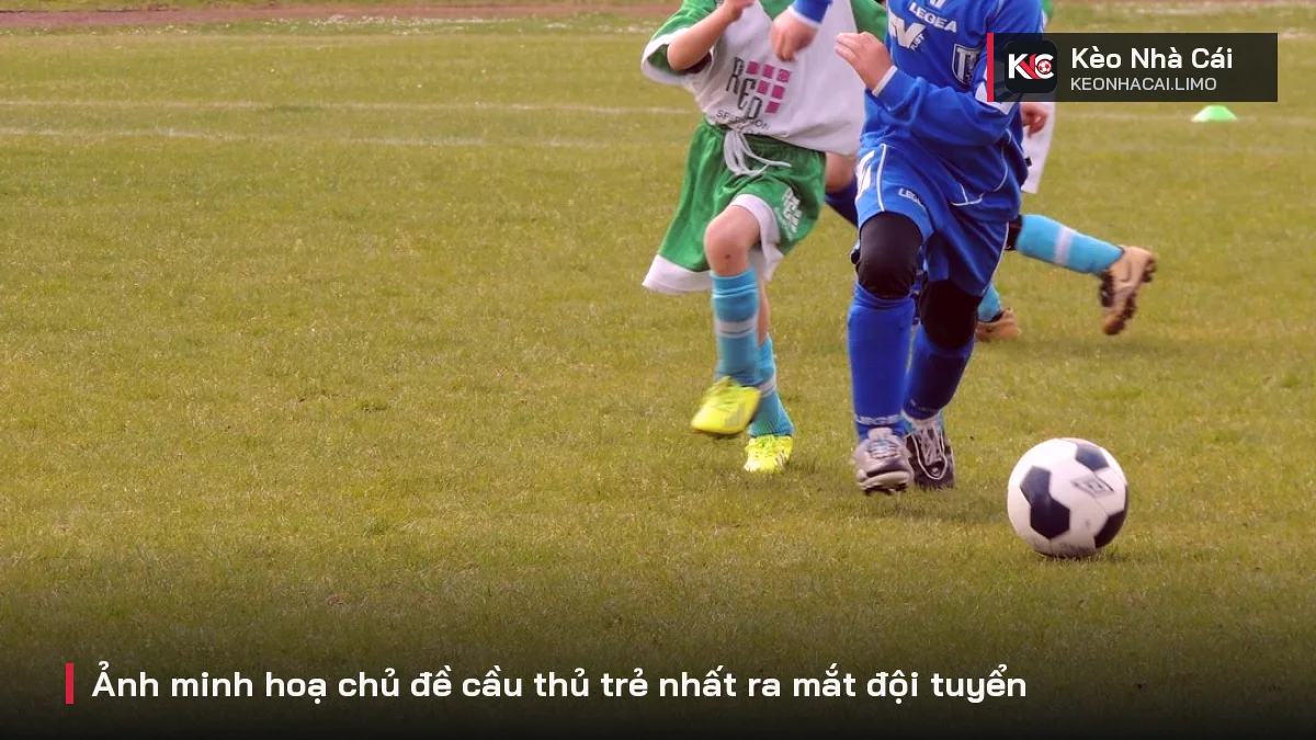 Ảnh minh hoạ chủ đề cầu thủ trẻ nhất ra mắt đội tuyển