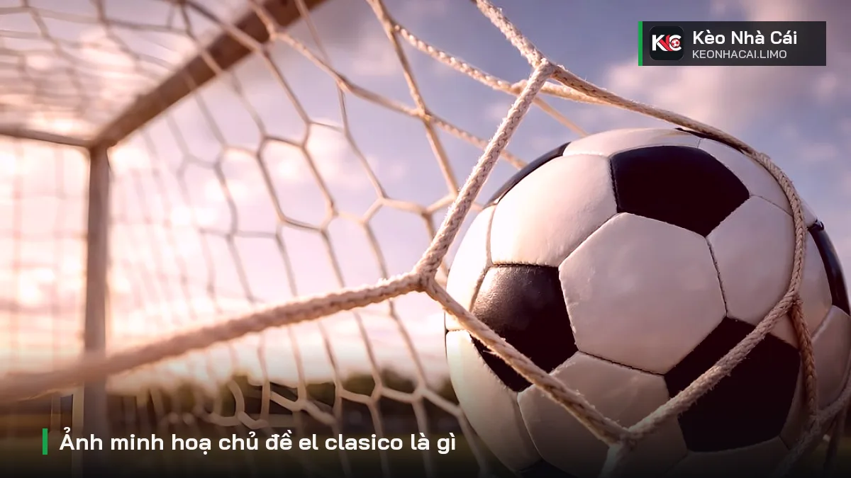 Ảnh minh hoạ chủ đề el clasico là gì