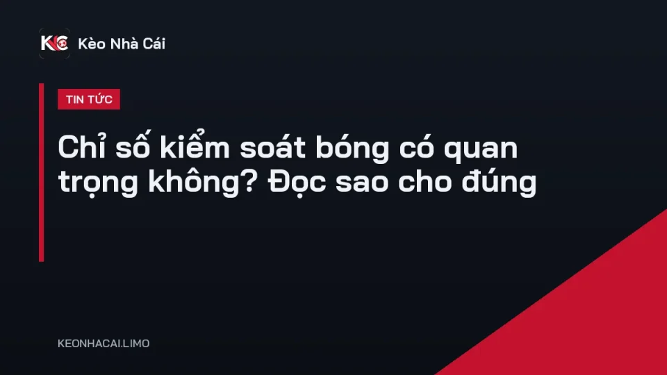 Bảng thống kê tỷ lệ kiểm soát bóng hai đội trong một trận bóng đá