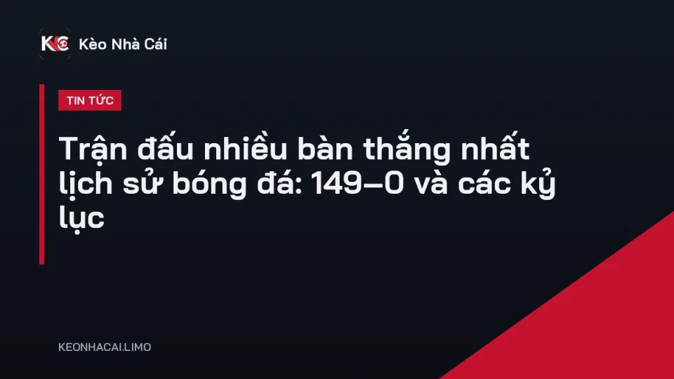 Bảng tỉ số điện tử ghi nhận trận đấu nhiều bàn thắng nhất lịch sử bóng đá
