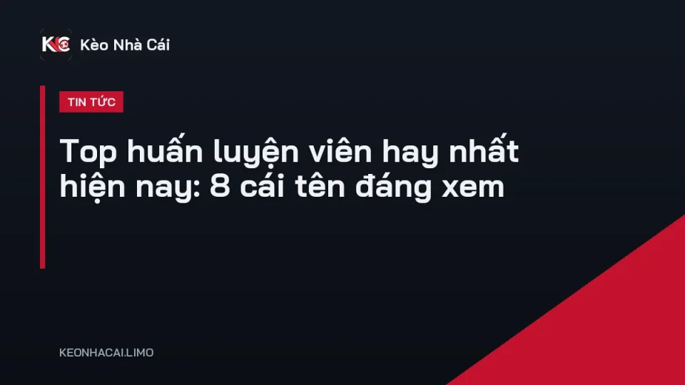 Các huấn luyện viên hay nhất hiện nay đứng bên đường biên chỉ đạo trận đấu
