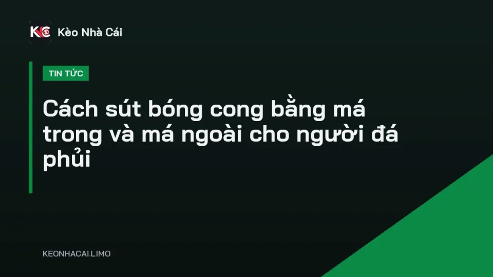Cầu thủ cứa lòng bằng má trong minh họa cách sút bóng cong vào góc xa