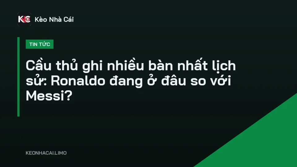 Cầu thủ ghi nhiều bàn nhất lịch sử Cristiano Ronaldo ăn mừng bàn thắng