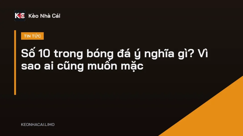 Cầu thủ mặc áo số 10 điều phối bóng giữa sân, minh họa ý nghĩa số 10 trong bóng đá