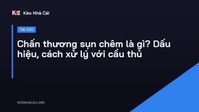 Chấn thương sụn chêm là gì? Dấu hiệu, cách xử lý với cầu thủ