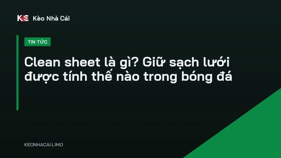Clean sheet là gì, thủ môn bắt gọn bóng giữ sạch lưới