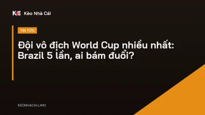 Đội vô địch World Cup nhiều nhất: Brazil 5 lần, ai bám đuổi?