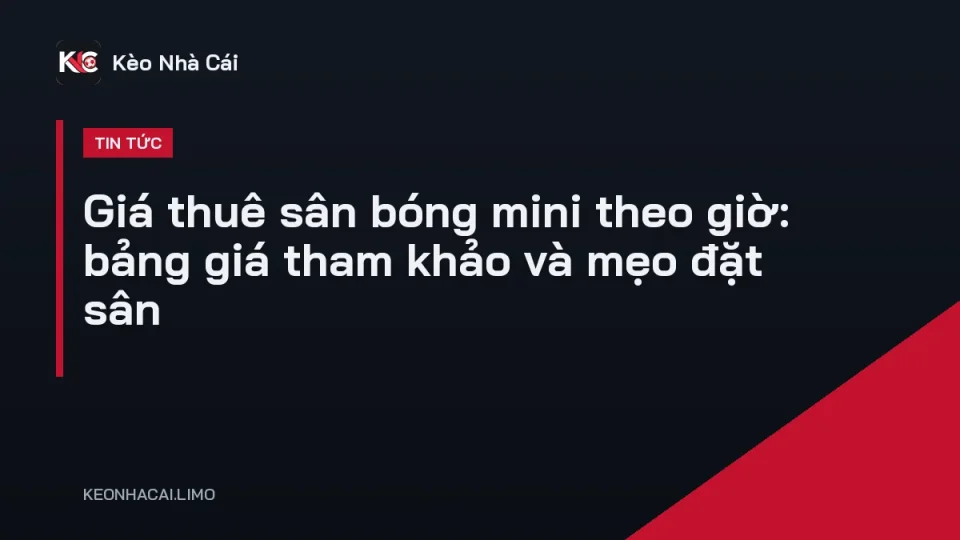 Giá thuê sân bóng mini theo giờ tại sân cỏ nhân tạo 5 người