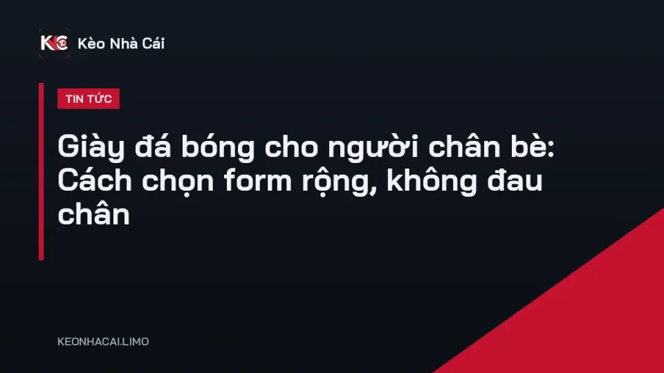 Giày đá bóng cho người chân bè với form rộng và thân da mềm