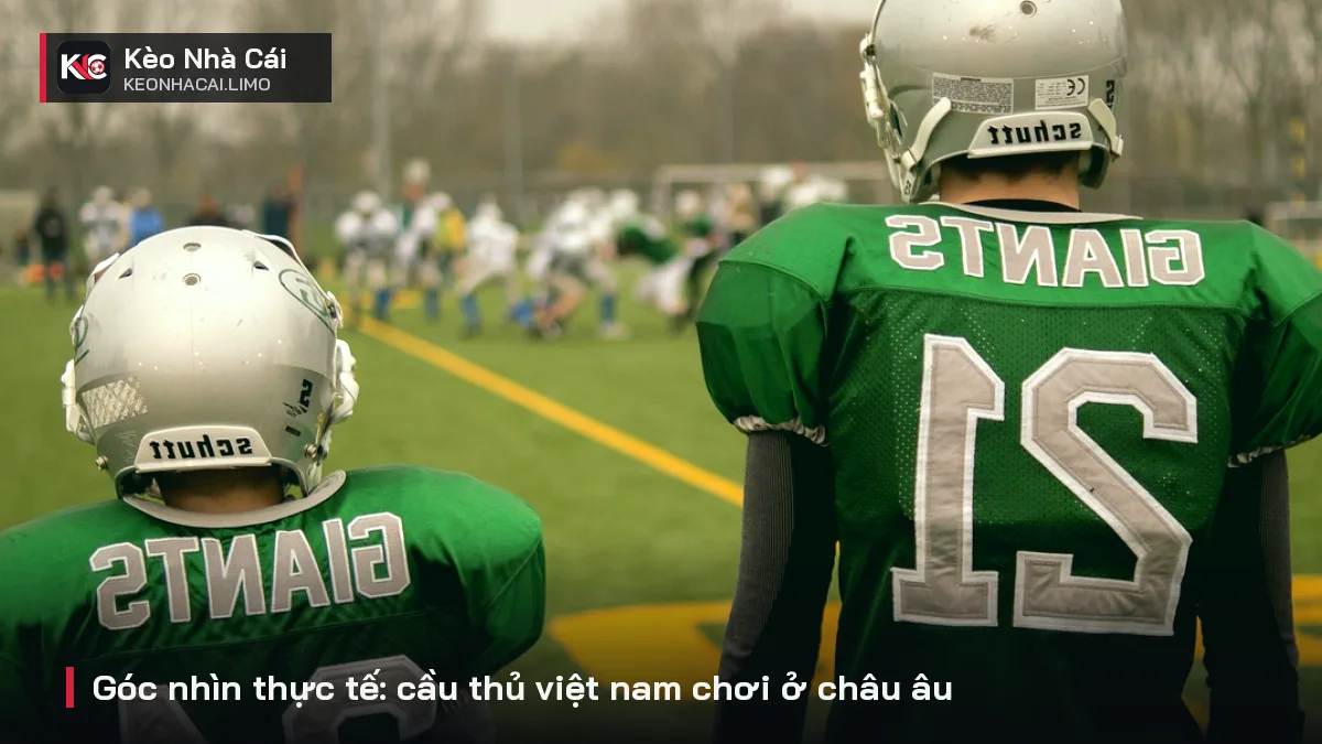 Góc nhìn thực tế: cầu thủ việt nam chơi ở châu âu