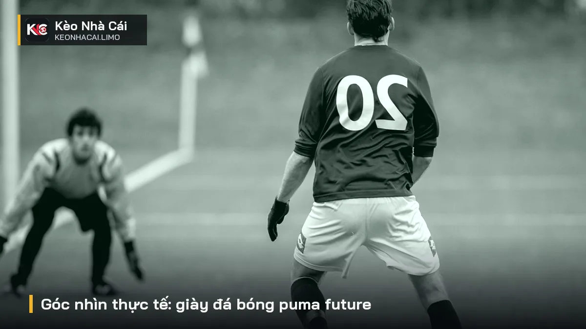 Góc nhìn thực tế: giày đá bóng puma future