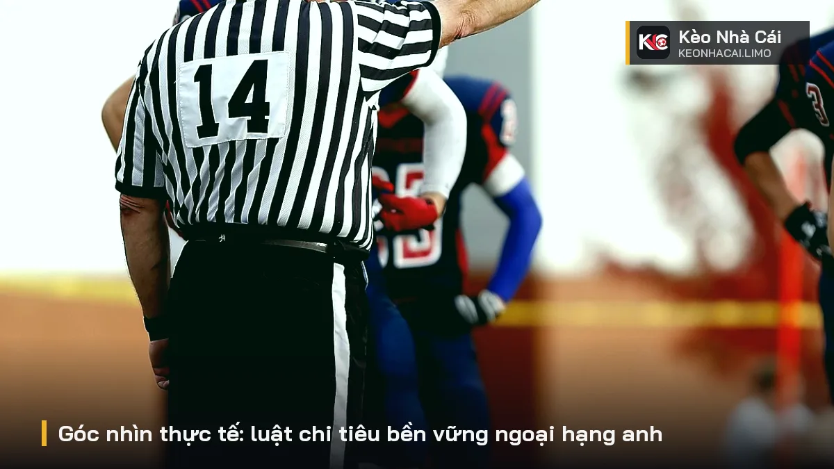 Góc nhìn thực tế: luật chi tiêu bền vững ngoại hạng anh