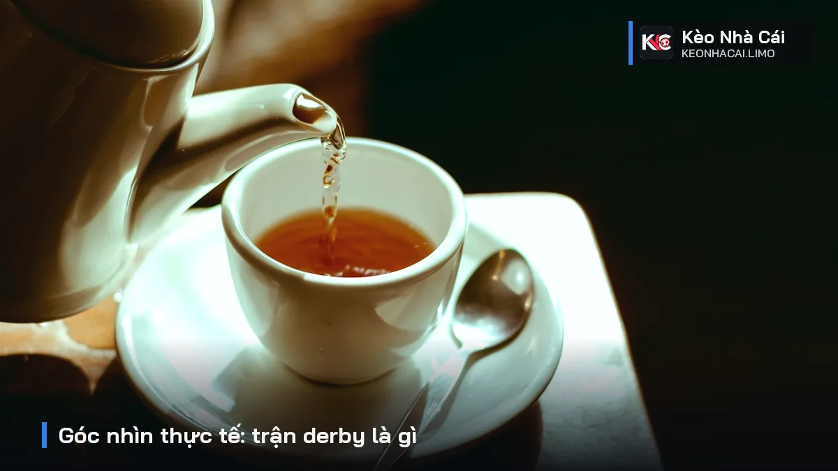 Góc nhìn thực tế: trận derby là gì