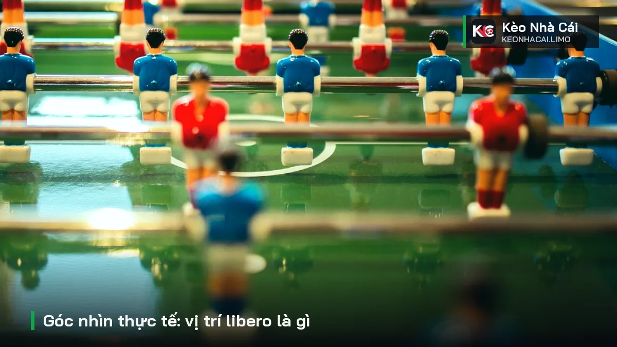 Góc nhìn thực tế: vị trí libero là gì
