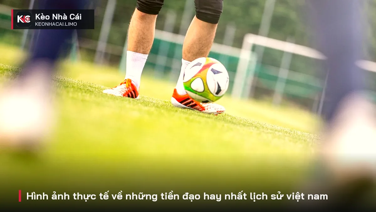 Hình ảnh thực tế về những tiền đạo hay nhất lịch sử việt nam