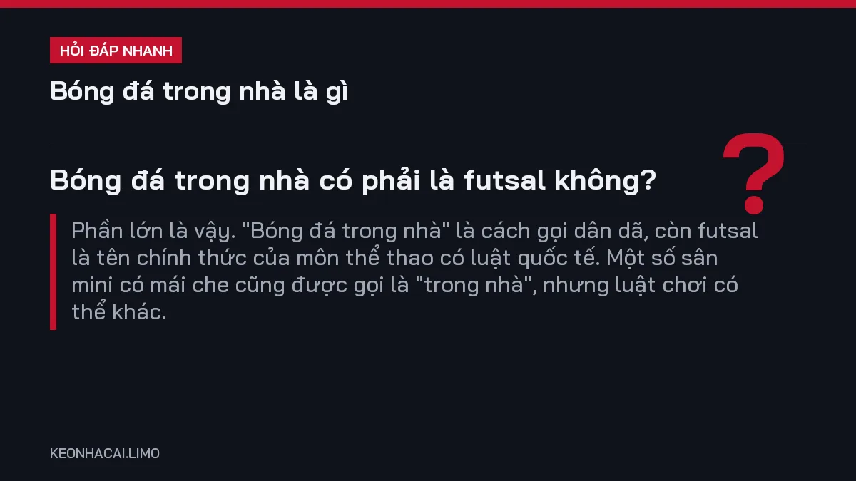 Hỏi đáp nhanh bóng đá trong nhà là gì: Bóng đá trong nhà có phải là futsal không