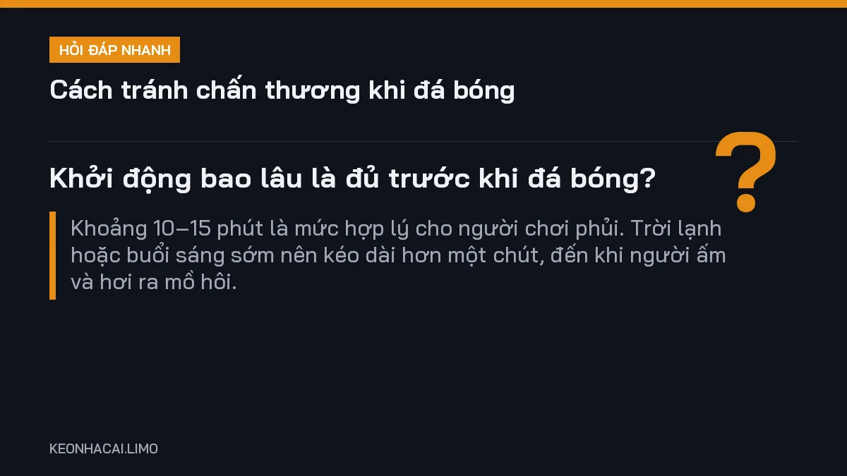 Hỏi đáp nhanh cách tránh chấn thương khi đá bóng: Khởi động bao lâu là đủ trước khi đá bóng
