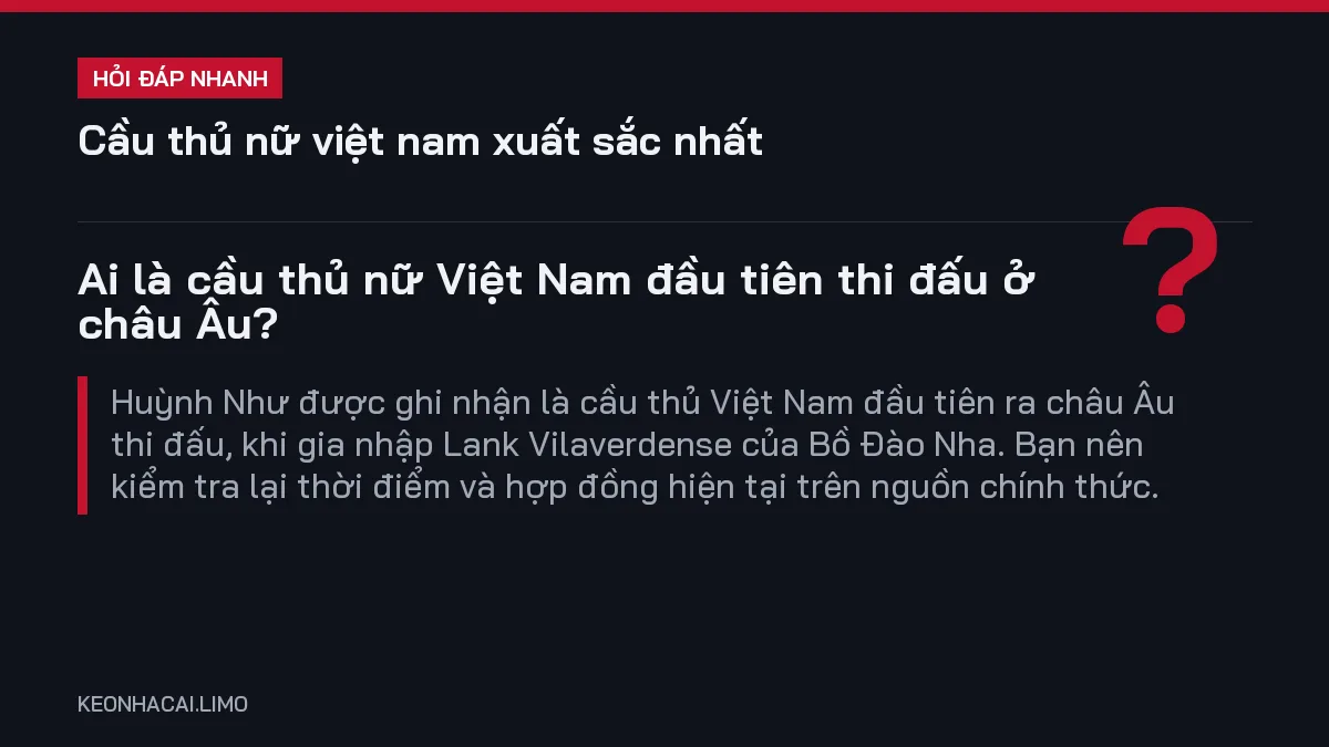Hỏi đáp nhanh cầu thủ nữ việt nam xuất sắc nhất: Ai là cầu thủ nữ Việt Nam đầu tiên thi đấu ở châu Âu