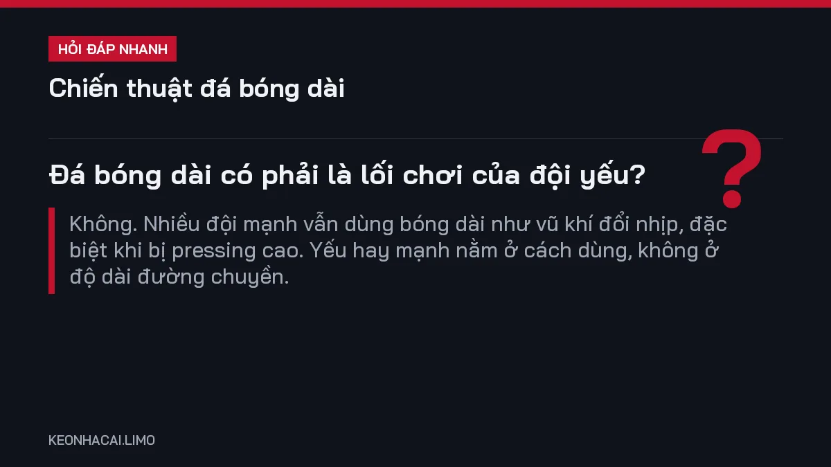 Hỏi đáp nhanh chiến thuật đá bóng dài: Đá bóng dài có phải là lối chơi của đội yếu