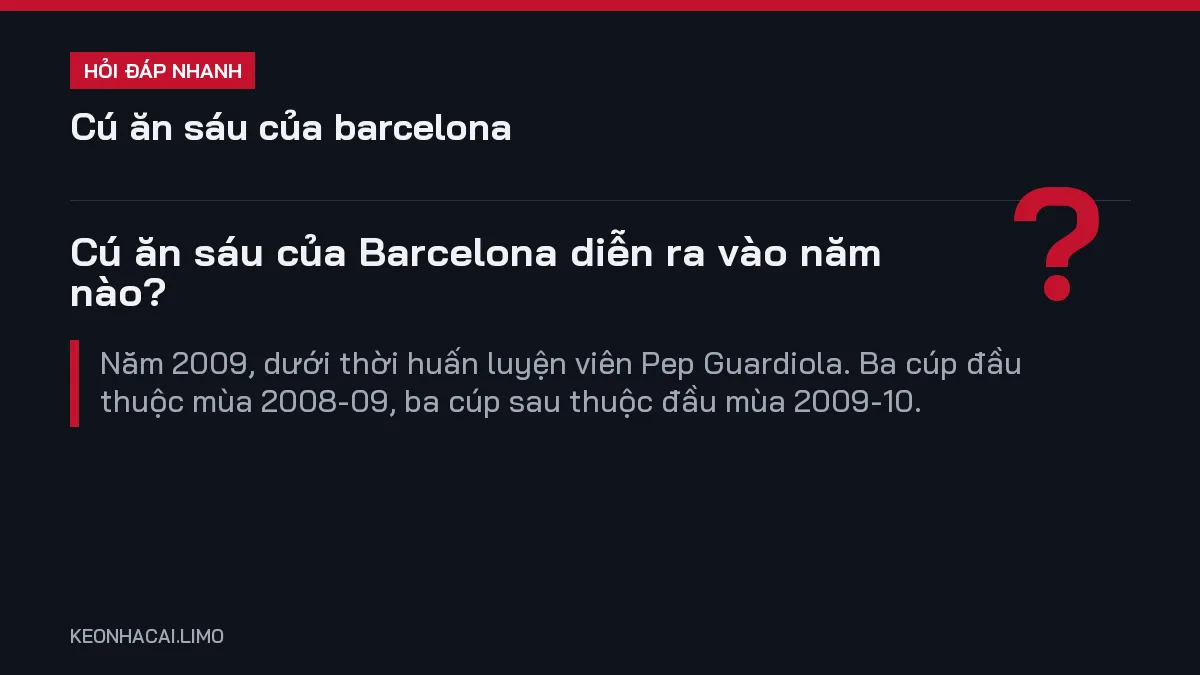 Hỏi đáp nhanh cú ăn sáu của barcelona: Cú ăn sáu của Barcelona diễn ra vào năm nào