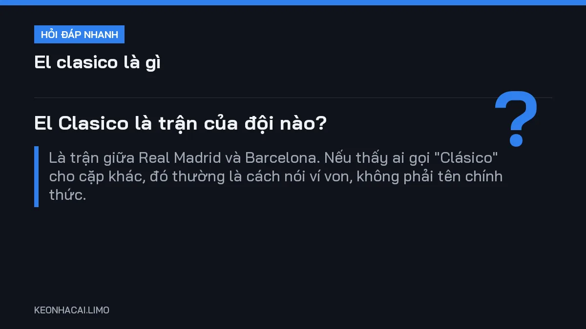 Hỏi đáp nhanh el clasico là gì: El Clasico là trận của đội nào