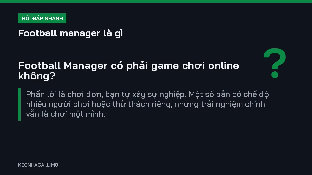 Hỏi đáp nhanh football manager là gì: Football Manager có phải game chơi online không