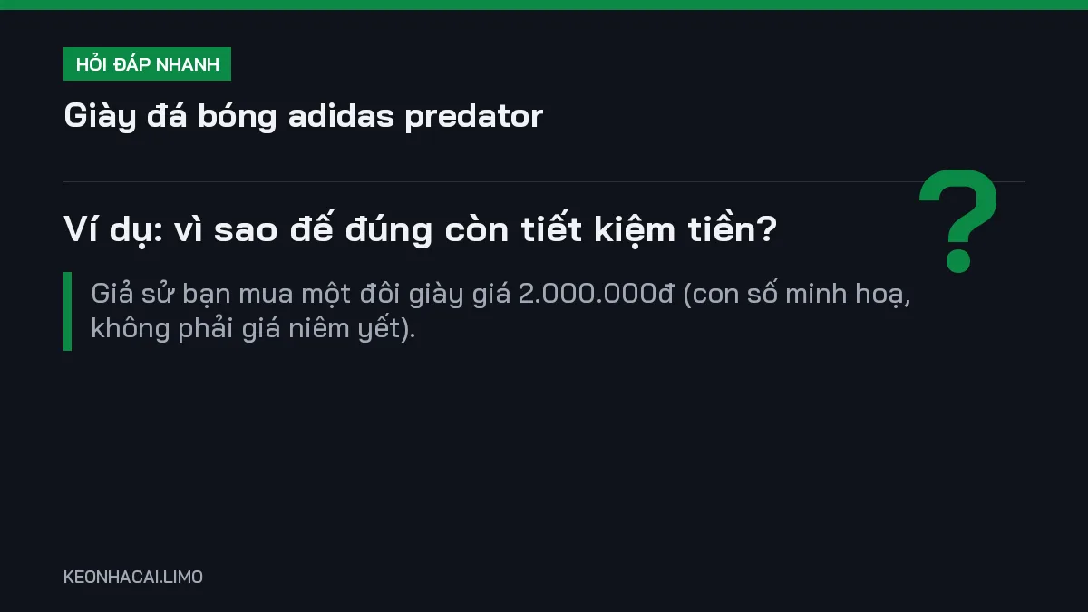 Hỏi đáp nhanh giày đá bóng adidas predator: Ví dụ: vì sao đế đúng còn tiết kiệm tiền