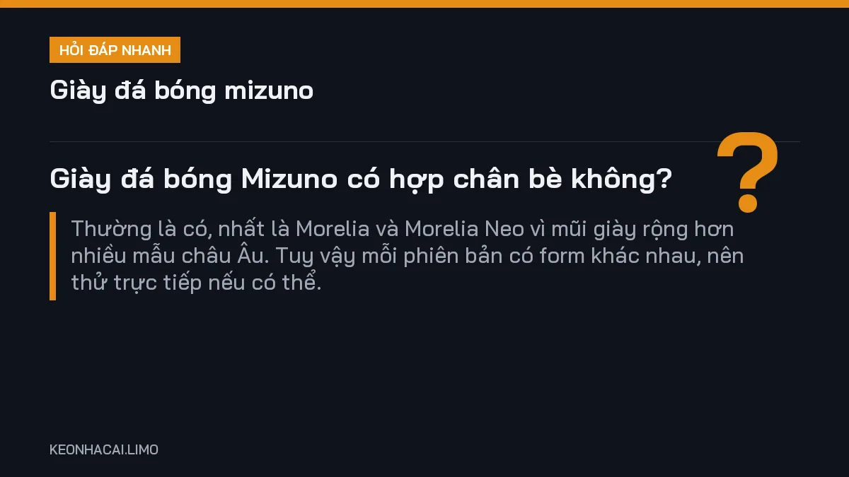 Hỏi đáp nhanh giày đá bóng mizuno: Giày đá bóng Mizuno có hợp chân bè không