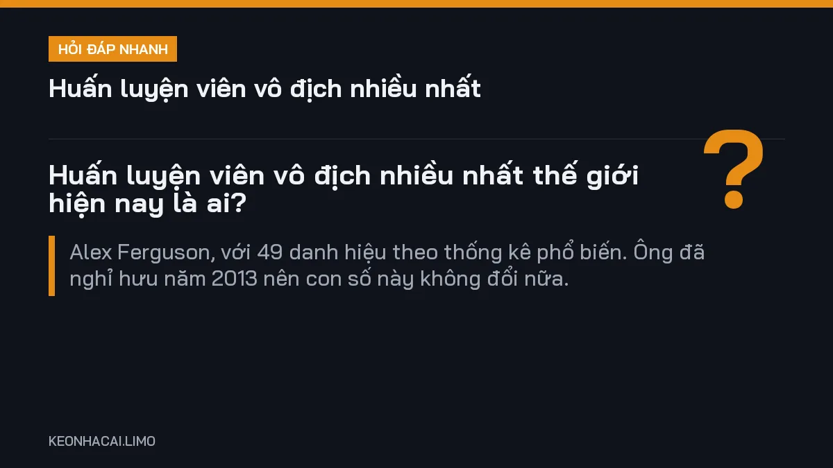 Hỏi đáp nhanh huấn luyện viên vô địch nhiều nhất: Huấn luyện viên vô địch nhiều nhất thế giới hiện nay là ai