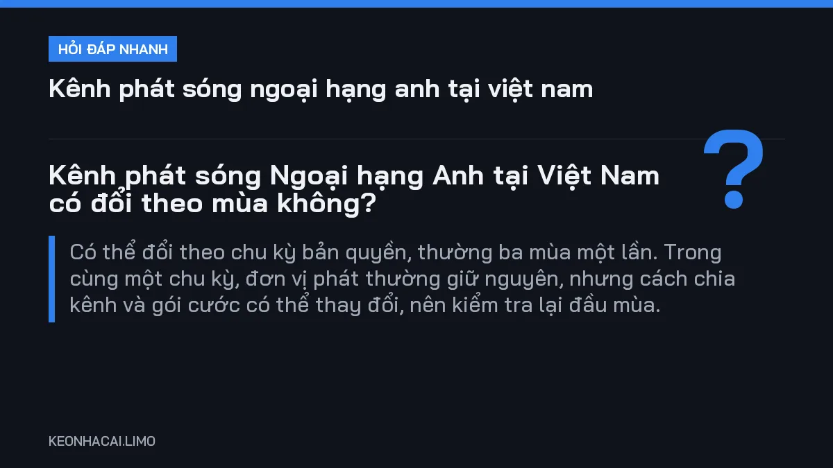 Hỏi đáp nhanh kênh phát sóng ngoại hạng anh tại việt nam: Kênh phát sóng Ngoại hạng Anh tại Việt Nam có đổi theo mùa không