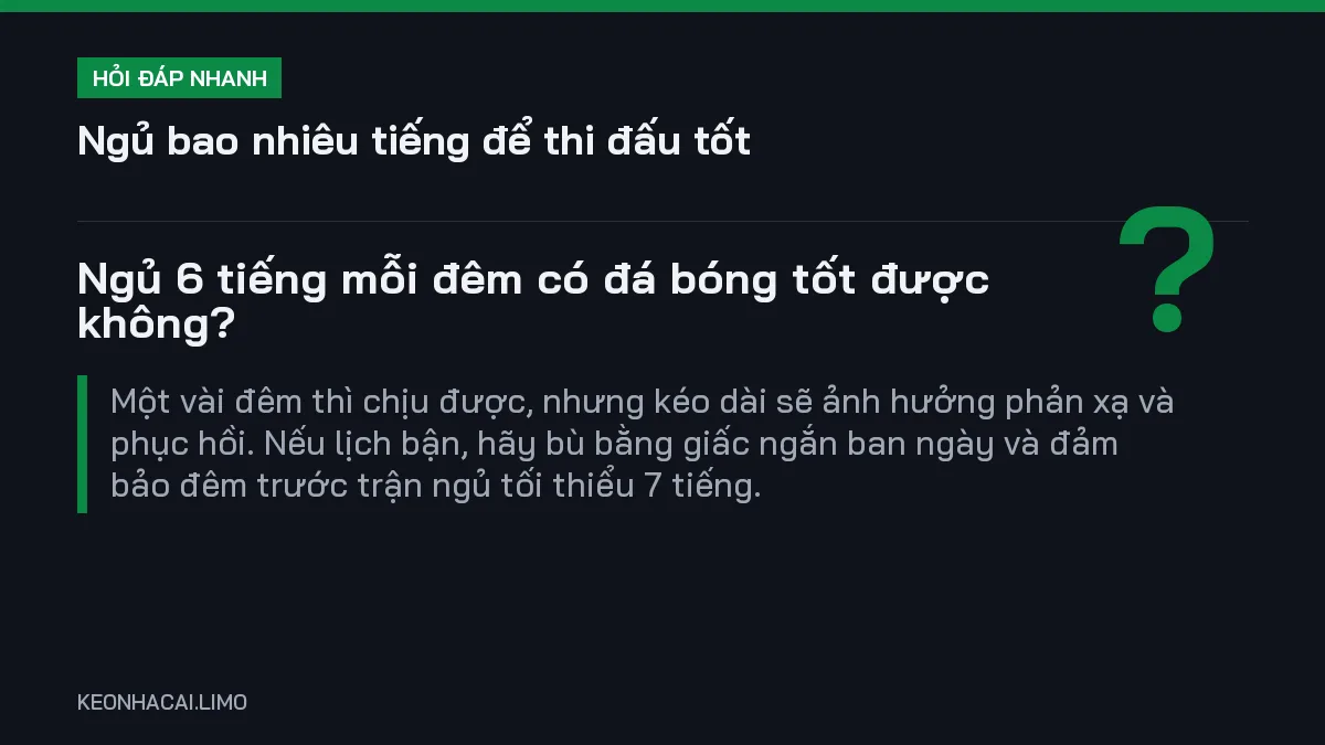 Hỏi đáp nhanh ngủ bao nhiêu tiếng để thi đấu tốt: Ngủ 6 tiếng mỗi đêm có đá bóng tốt được không