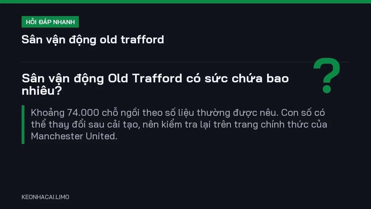 Hỏi đáp nhanh sân vận động old trafford: Sân vận động Old Trafford có sức chứa bao nhiêu