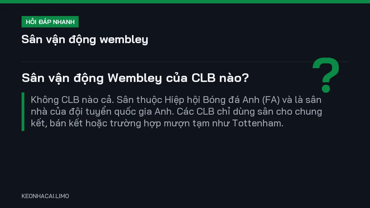Hỏi đáp nhanh sân vận động wembley: Sân vận động Wembley của CLB nào