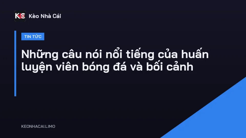 Huấn luyện viên đứng bên đường biên chỉ đạo, minh hoạ những câu nói nổi tiếng của huấn luyện viên