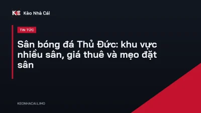 Sân bóng đá Thủ Đức: khu vực nhiều sân, giá thuê và mẹo đặt sân