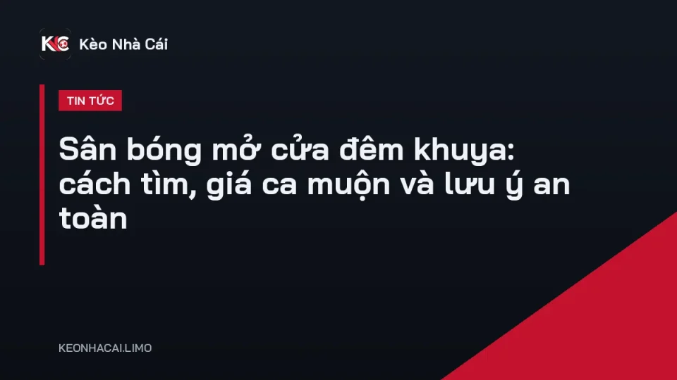 Sân bóng mở cửa đêm khuya với đèn LED sáng và nhóm bạn đang đá