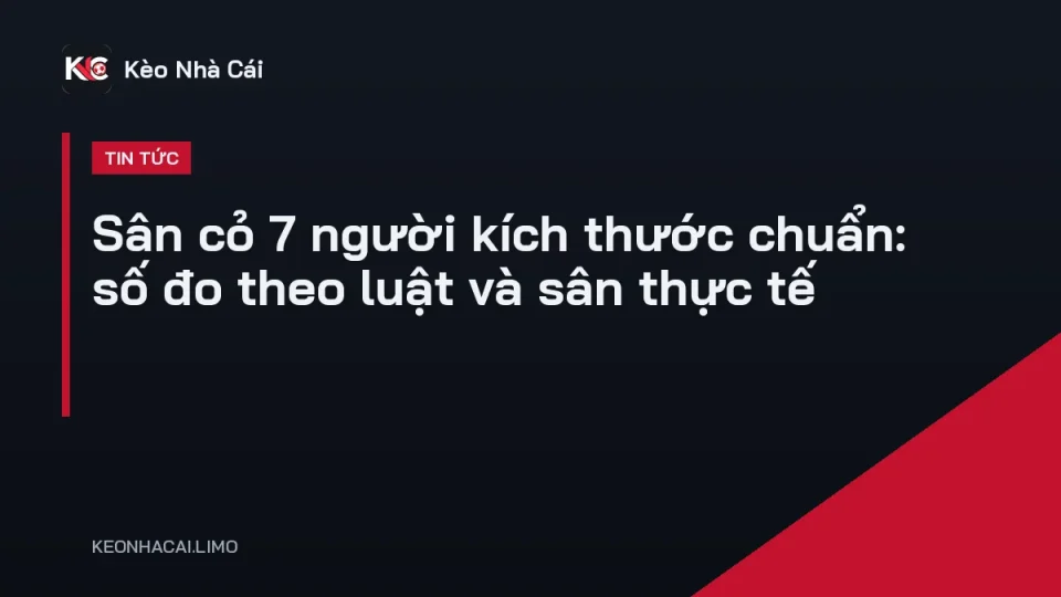 Sân cỏ 7 người kích thước chuẩn với vạch khu phạt đền và khung thành 6m