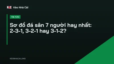 Sơ đồ đá sân 7 người hay nhất: 2-3-1, 3-2-1 hay 3-1-2?