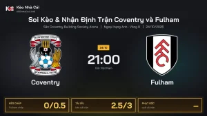 Soi kèo Coventry vs Fulham 21h00 ngày 24/10 Giải Ngoại Hạng Anh 2026/27 Vòng 8
