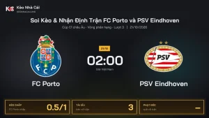 Soi kèo FC Porto vs PSV Eindhoven 2h00 ngày 21/10 Cúp C1 Châu Âu 2026/27 Vòng phân hạng Lượt 3