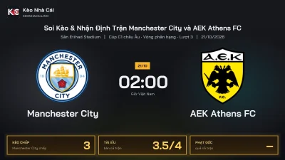 Soi kèo Manchester City vs AEK Athens FC 2h00 ngày 21/10 Cúp C1 Châu Âu 2026/27 Vòng phân hạng Lượt 3