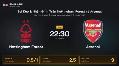 Soi kèo Nottingham Forest vs Arsenal 22h30 ngày 18/10 Giải Ngoại Hạng Anh 2026/27 Vòng 7