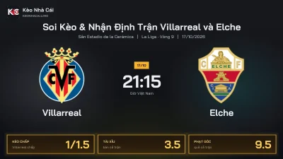 Soi kèo Villarreal vs Elche 21h15 ngày 17/10 Giải La Liga 2026/27 Vòng 9